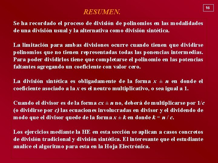 RESUMEN. Se ha recordado el proceso de división de polinomios en las modalidades de