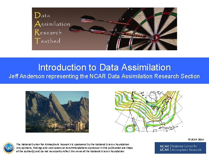 Introduction to Data Assimilation Jeff Anderson representing the NCAR Data Assimilation Research Section ©UCAR