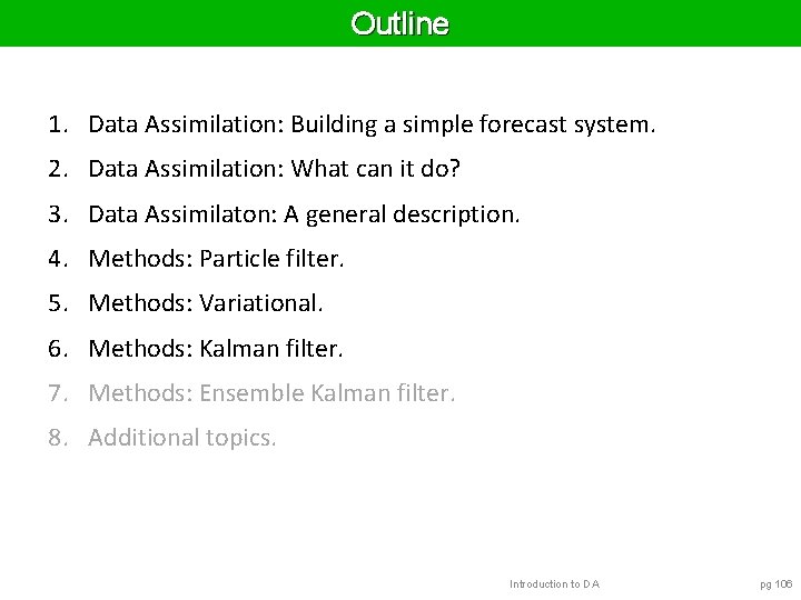 Outline 1. Data Assimilation: Building a simple forecast system. 2. Data Assimilation: What can