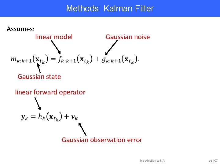 Methods: Kalman Filter Assumes: linear model Gaussian noise Gaussian state linear forward operator Gaussian