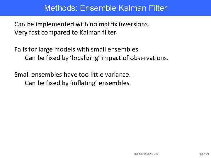 Methods: Ensemble Kalman Filter Can be implemented with no matrix inversions. Very fast compared