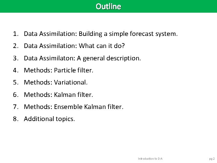 Outline 1. Data Assimilation: Building a simple forecast system. 2. Data Assimilation: What can