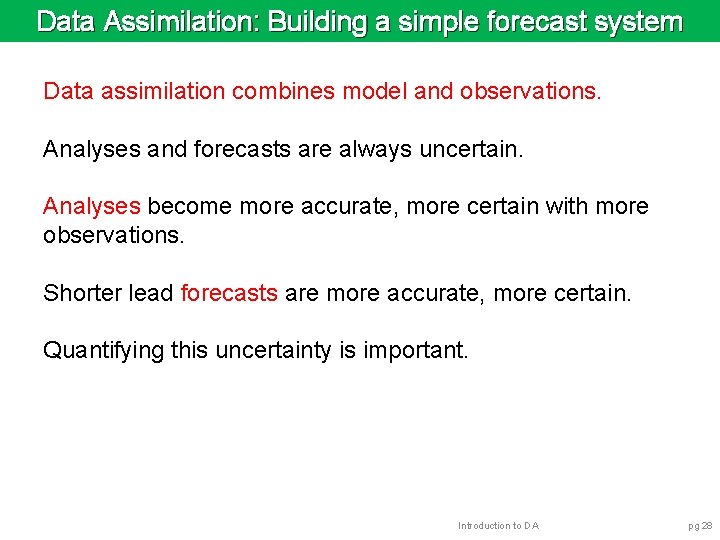 Data Assimilation: Building a simple forecast system Data assimilation combines model and observations. Analyses