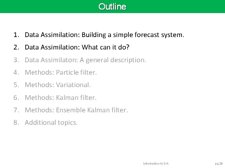 Outline 1. Data Assimilation: Building a simple forecast system. 2. Data Assimilation: What can