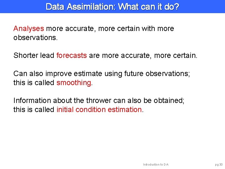 Data Assimilation: What can it do? Analyses more accurate, more certain with more observations.