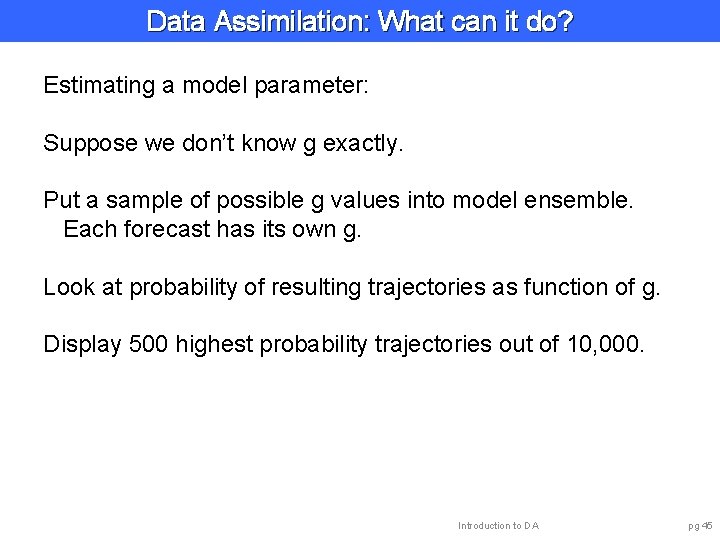 Data Assimilation: What can it do? Estimating a model parameter: Suppose we don’t know