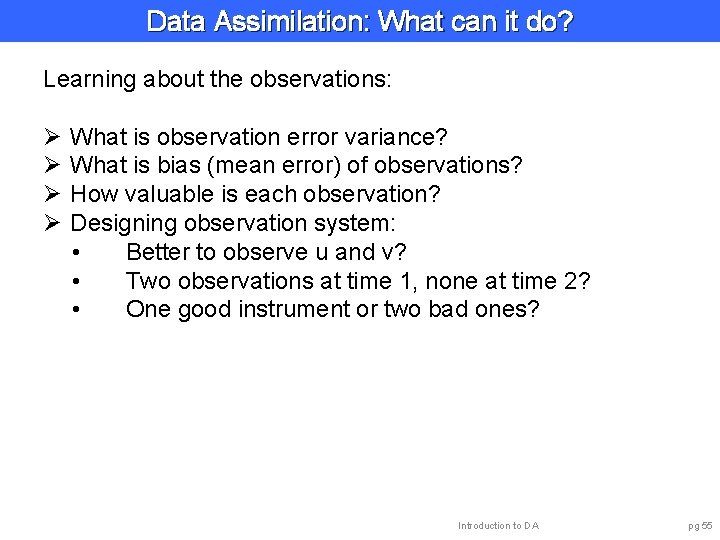 Data Assimilation: What can it do? Learning about the observations: Ø Ø What is
