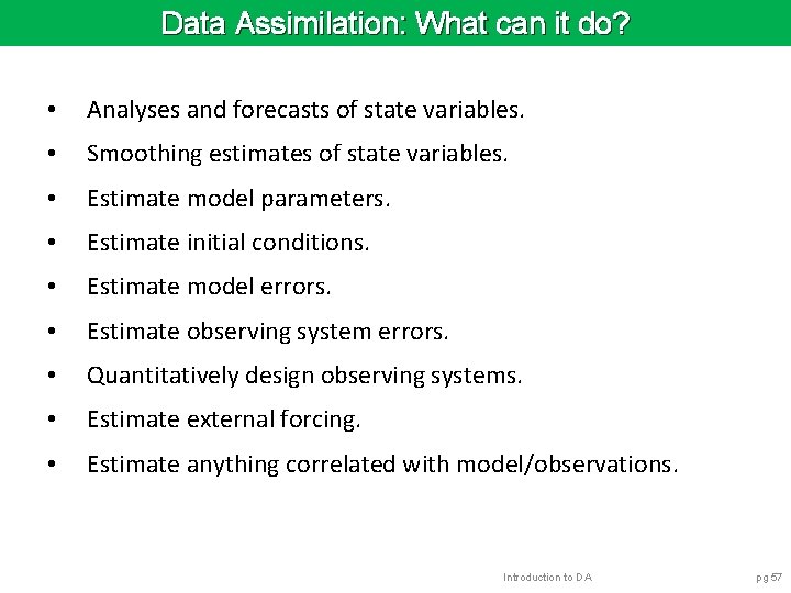 Data Assimilation: What can it do? • Analyses and forecasts of state variables. •