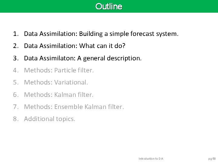 Outline 1. Data Assimilation: Building a simple forecast system. 2. Data Assimilation: What can