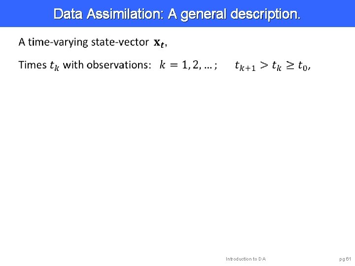 Data Assimilation: A general description. Introduction to DA pg 61 