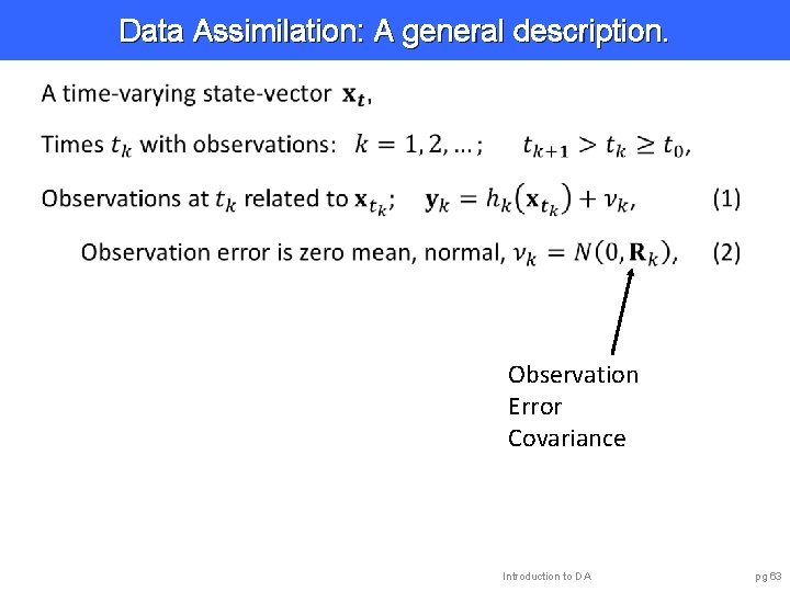 Data Assimilation: A general description. Observation Error Covariance Introduction to DA pg 63 