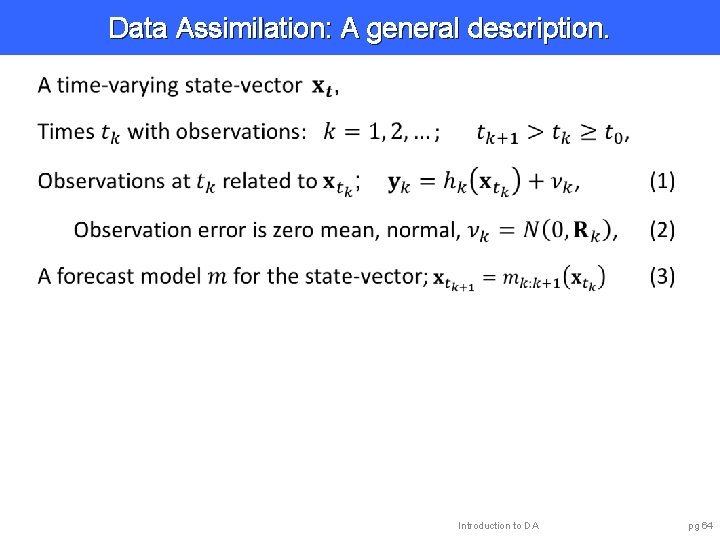 Data Assimilation: A general description. Introduction to DA pg 64 