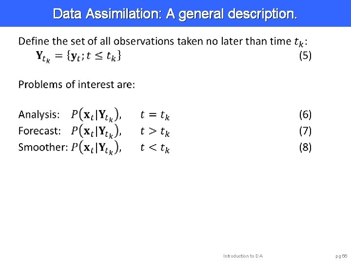 Data Assimilation: A general description. Introduction to DA pg 66 