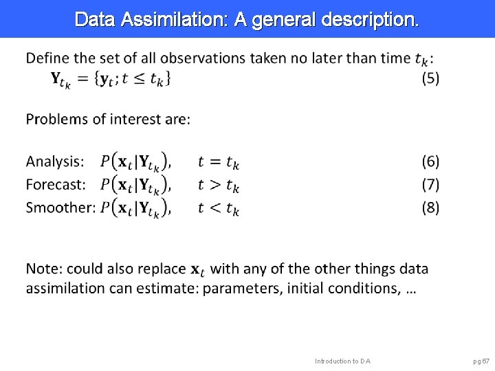 Data Assimilation: A general description. Introduction to DA pg 67 