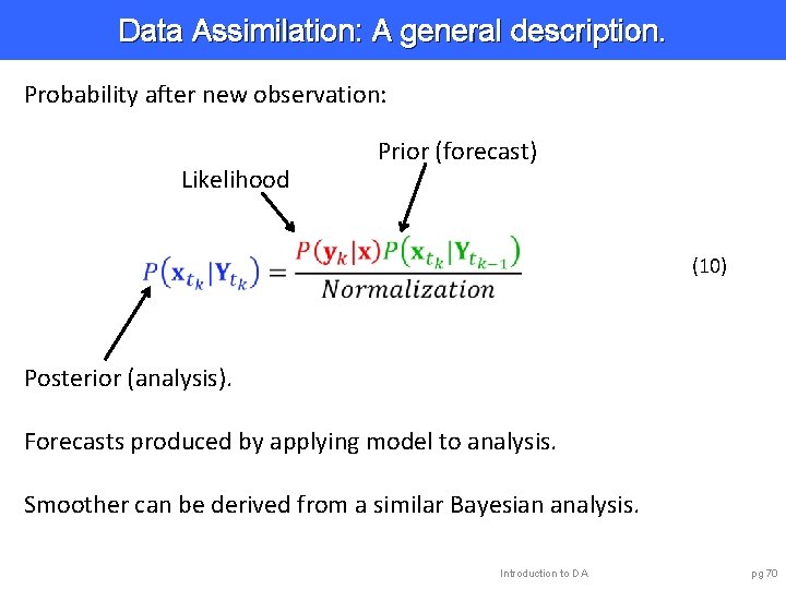 Data Assimilation: A general description. Probability after new observation: Likelihood Prior (forecast) (10) Posterior