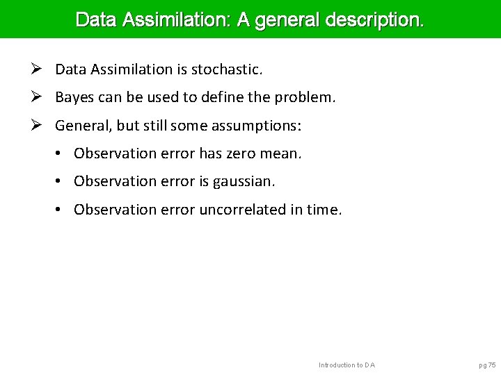 Data Assimilation: A general description. Ø Data Assimilation is stochastic. Ø Bayes can be