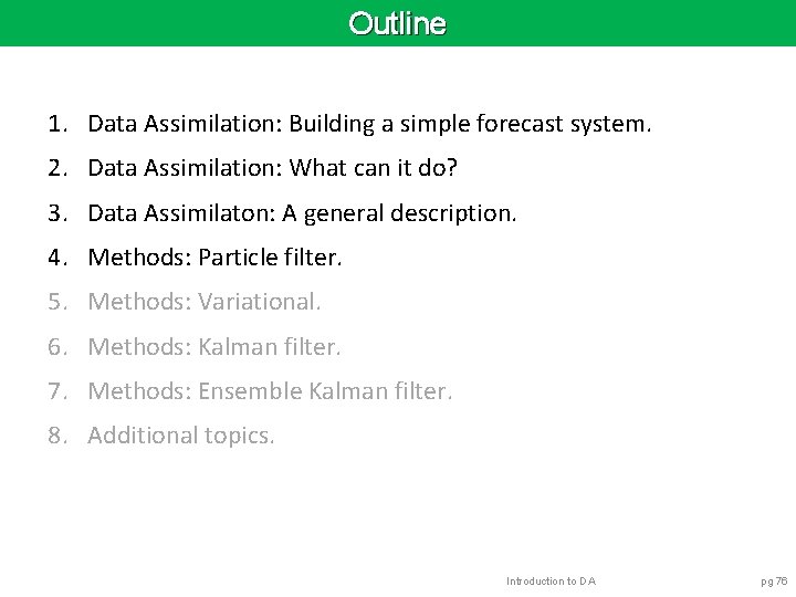 Outline 1. Data Assimilation: Building a simple forecast system. 2. Data Assimilation: What can