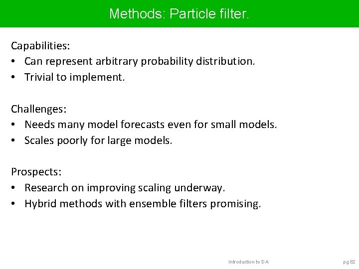 Methods: Particle filter. Capabilities: • Can represent arbitrary probability distribution. • Trivial to implement.