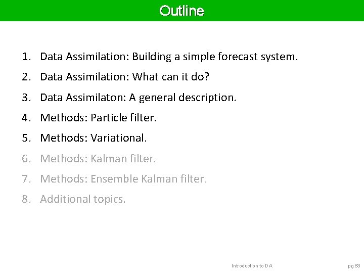 Outline 1. Data Assimilation: Building a simple forecast system. 2. Data Assimilation: What can