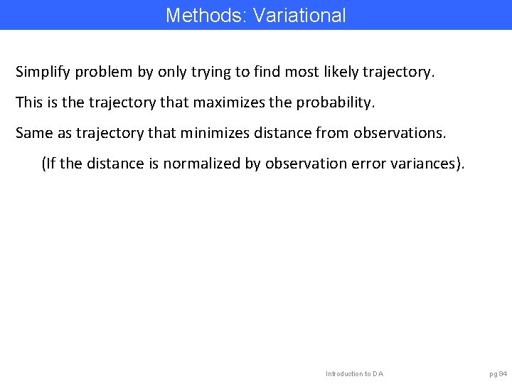 Methods: Variational Simplify problem by only trying to find most likely trajectory. This is