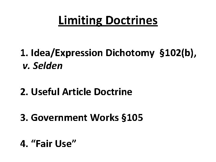 Limiting Doctrines 1. Idea/Expression Dichotomy § 102(b), v. Selden 2. Useful Article Doctrine 3.
