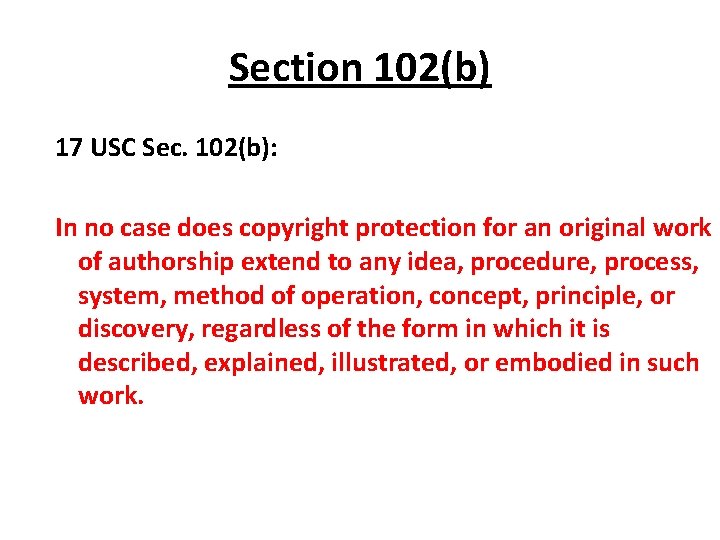 Section 102(b) 17 USC Sec. 102(b): In no case does copyright protection for an