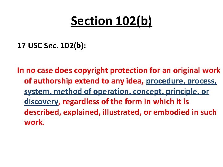 Section 102(b) 17 USC Sec. 102(b): In no case does copyright protection for an