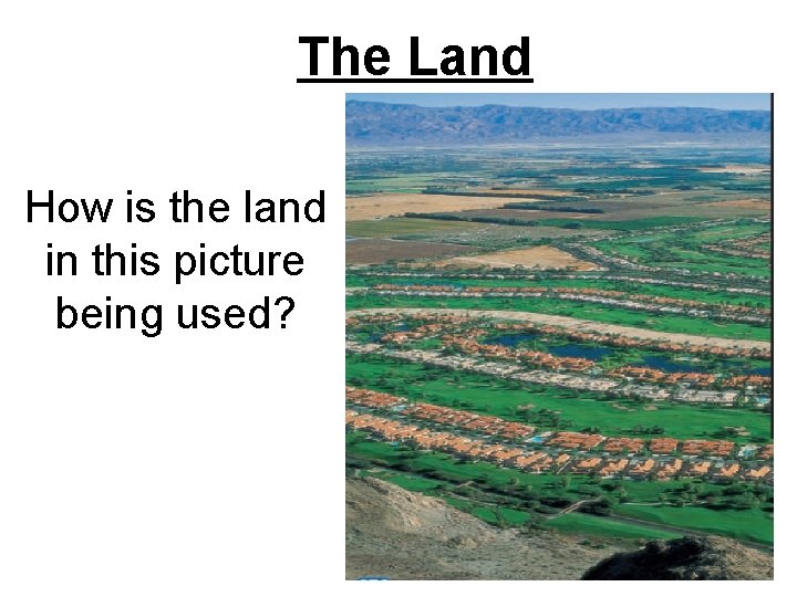 The Land How is the land in this picture being used? 