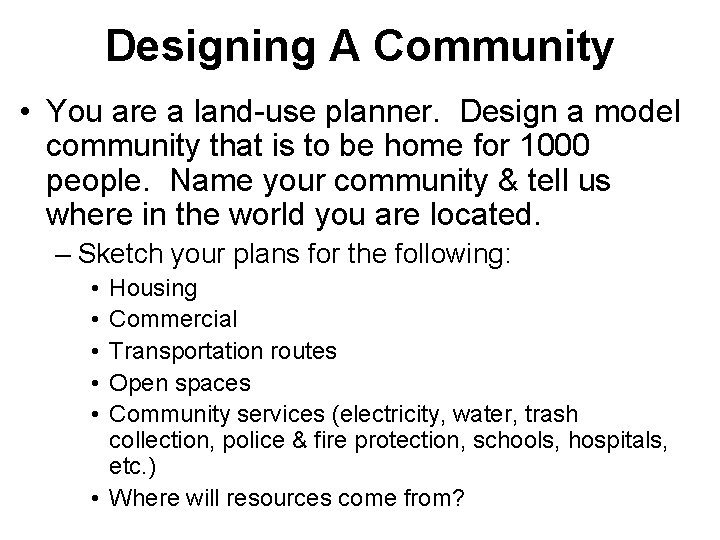 Designing A Community • You are a land-use planner. Design a model community that