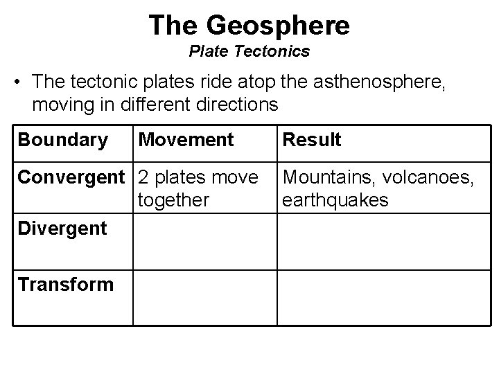 The Geosphere Plate Tectonics • The tectonic plates ride atop the asthenosphere, moving in