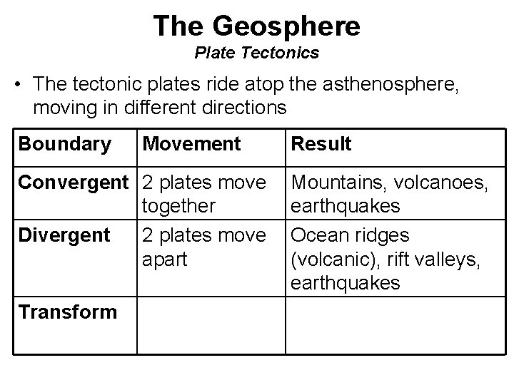 The Geosphere Plate Tectonics • The tectonic plates ride atop the asthenosphere, moving in