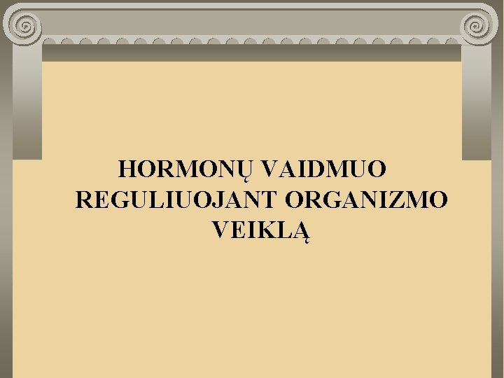 HORMONŲ VAIDMUO REGULIUOJANT ORGANIZMO VEIKLĄ 