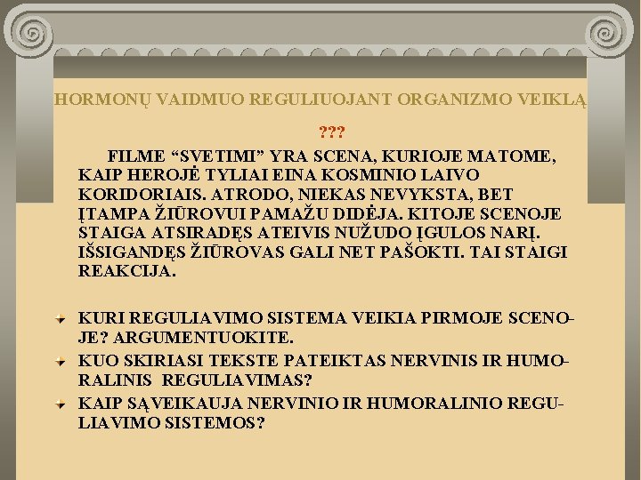 HORMONŲ VAIDMUO REGULIUOJANT ORGANIZMO VEIKLĄ ? ? ? FILME “SVETIMI” YRA SCENA, KURIOJE MATOME,