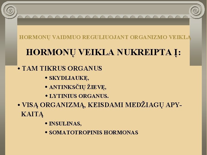 HORMONŲ VAIDMUO REGULIUOJANT ORGANIZMO VEIKLĄ HORMONŲ VEIKLA NUKREIPTA Į: • TAM TIKRUS ORGANUS •