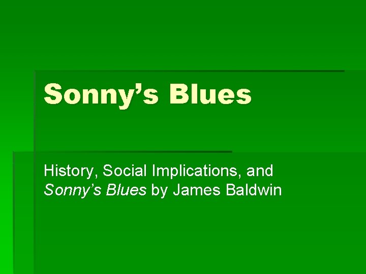 Sonny’s Blues History, Social Implications, and Sonny’s Blues by James Baldwin 