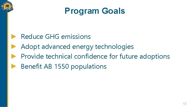Program Goals Reduce GHG emissions Adopt advanced energy technologies Provide technical confidence for future Program Goals Reduce GHG emissions Adopt advanced energy technologies Provide technical confidence for future