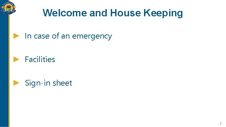 Welcome and House Keeping In case of an emergency Facilities Sign-in sheet 2 Welcome and House Keeping In case of an emergency Facilities Sign-in sheet 2