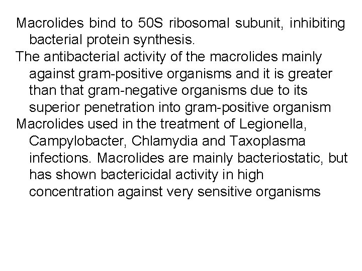 Macrolides bind to 50 S ribosomal subunit, inhibiting bacterial protein synthesis. The antibacterial activity