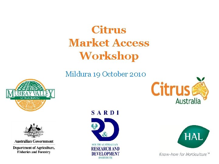 Citrus Market Access Workshop Mildura 19 October 2010 
