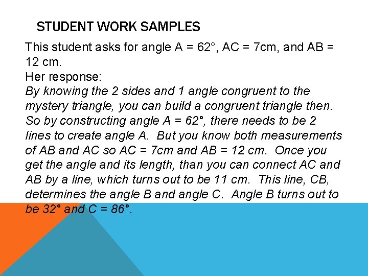 STUDENT WORK SAMPLES This student asks for angle A = 62°, AC = 7