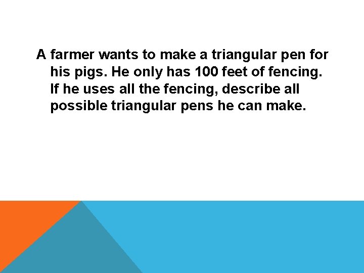 A farmer wants to make a triangular pen for his pigs. He only has