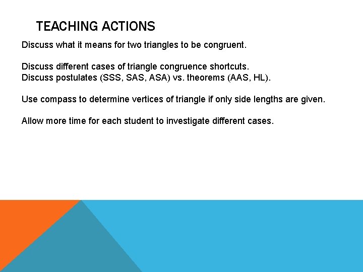 TEACHING ACTIONS Discuss what it means for two triangles to be congruent. Discuss different