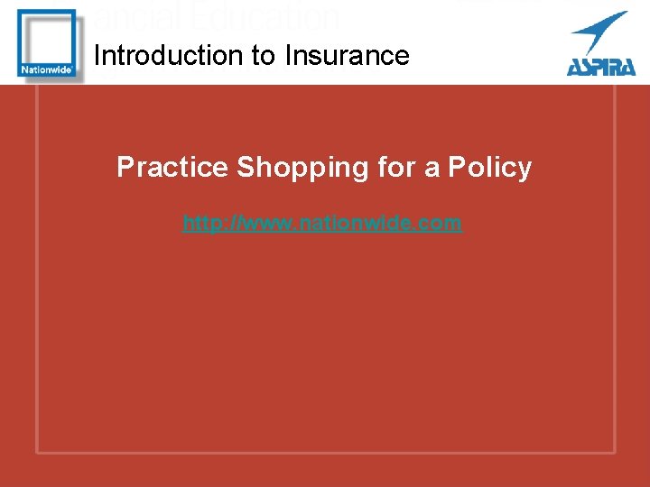 Introduction to Insurance Practice Shopping for a Policy http: //www. nationwide. com 