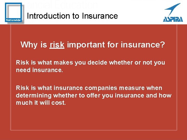 Introduction to Insurance Why is risk important for insurance? Risk is what makes you