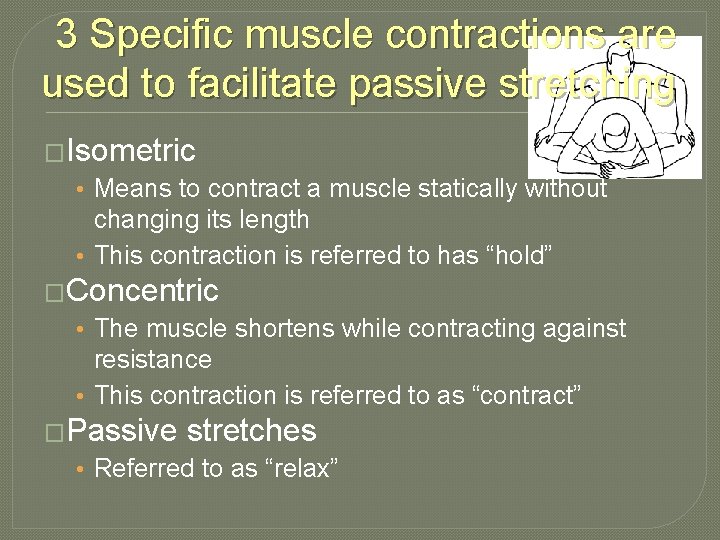 3 Specific muscle contractions are used to facilitate passive stretching �Isometric • Means to 3 Specific muscle contractions are used to facilitate passive stretching �Isometric • Means to