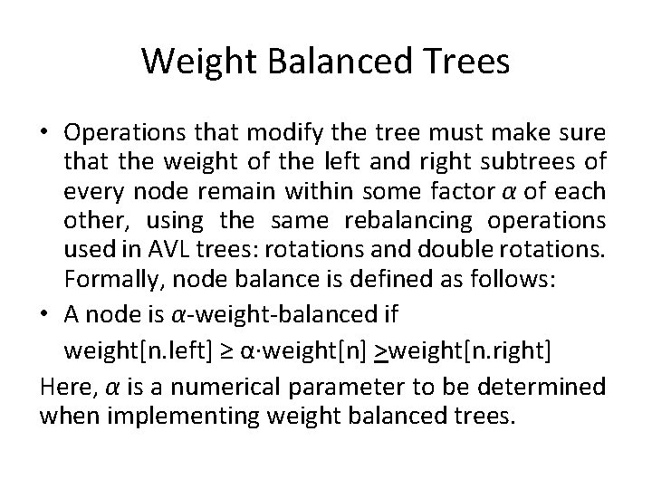 Weight Balanced Trees • Operations that modify the tree must make sure that the