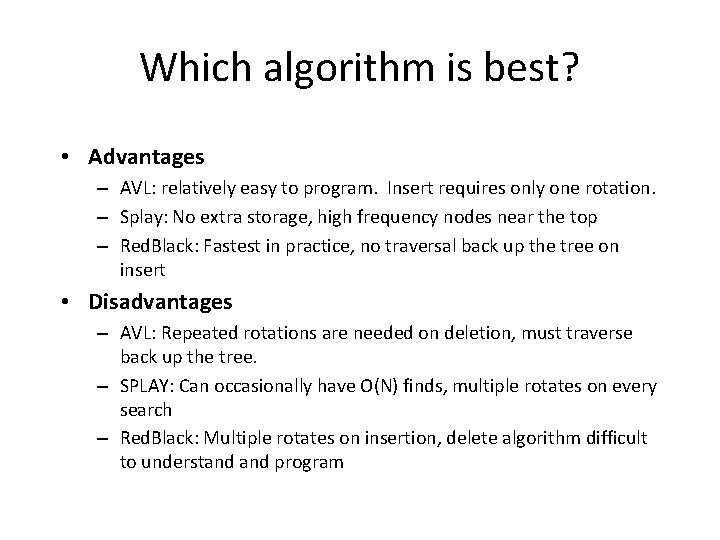 Which algorithm is best? • Advantages – AVL: relatively easy to program. Insert requires