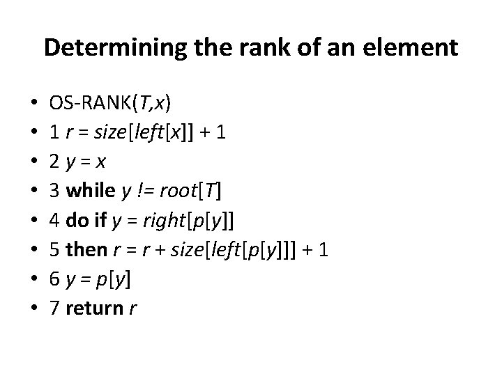 Determining the rank of an element • • OS-RANK(T, x) 1 r = size[left[x]]