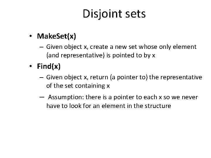 Disjoint sets • Make. Set(x) – Given object x, create a new set whose