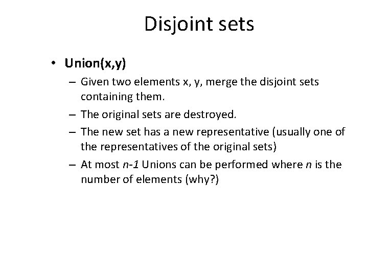 Disjoint sets • Union(x, y) – Given two elements x, y, merge the disjoint